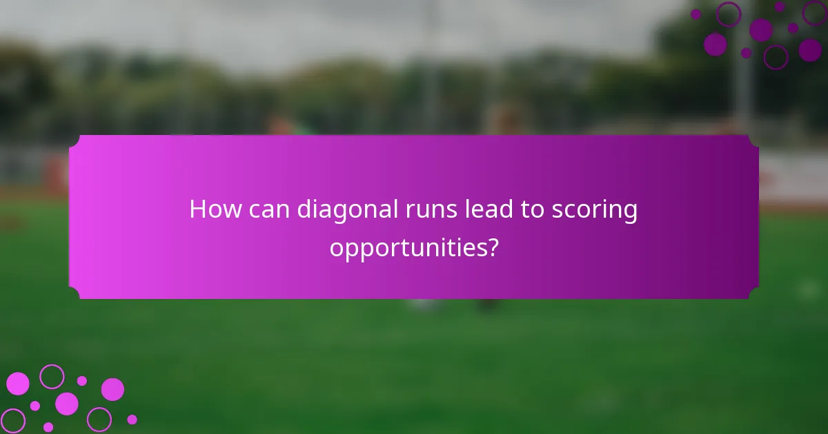 How can diagonal runs lead to scoring opportunities?