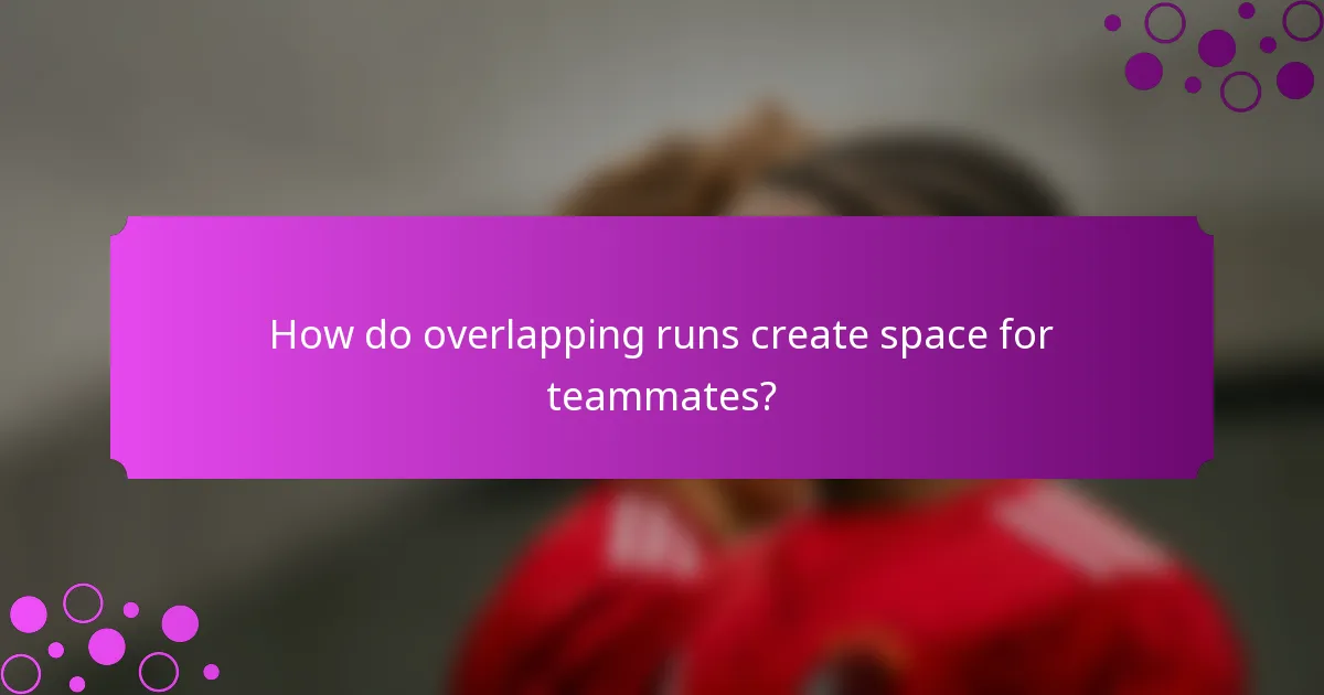 How do overlapping runs create space for teammates?