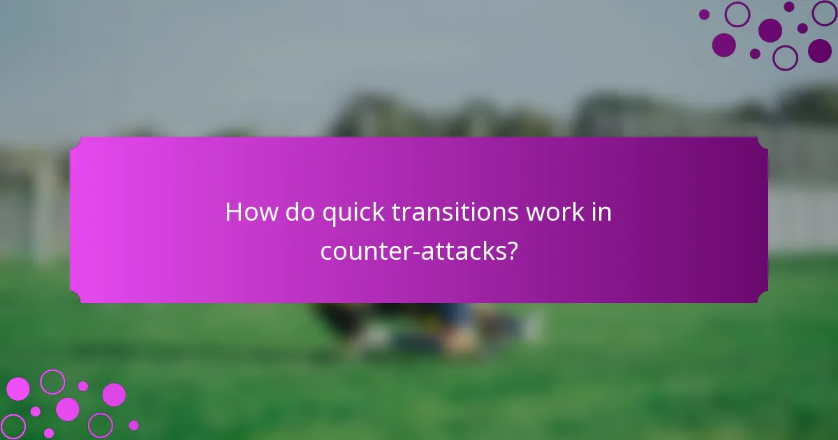 How do quick transitions work in counter-attacks?