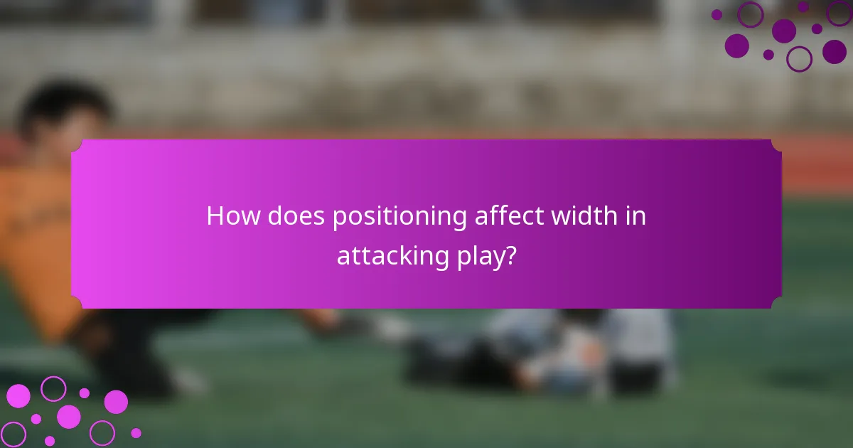 How does positioning affect width in attacking play?