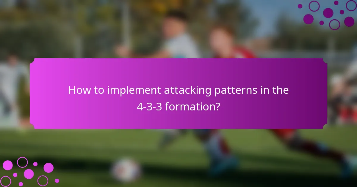 How to implement attacking patterns in the 4-3-3 formation?