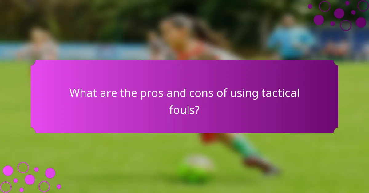 What are the pros and cons of using tactical fouls?