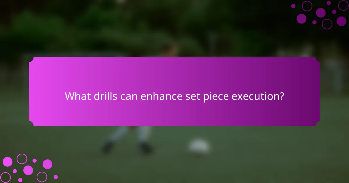 What drills can enhance set piece execution?