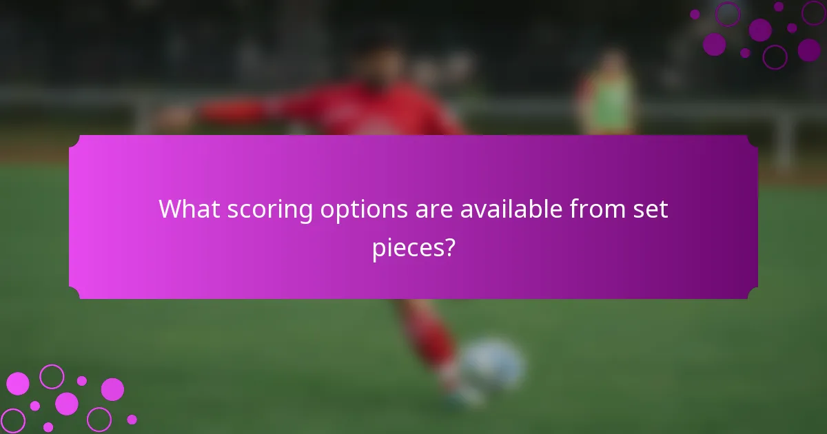 What scoring options are available from set pieces?