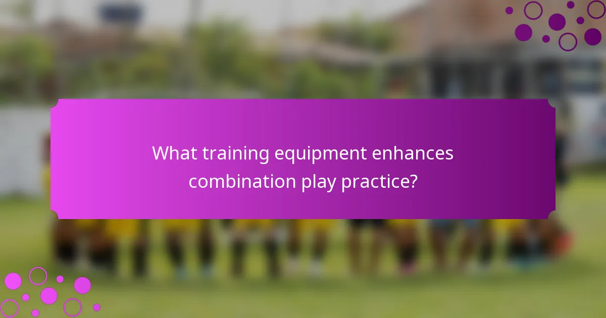 What training equipment enhances combination play practice?