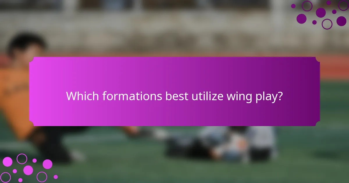 Which formations best utilize wing play?
