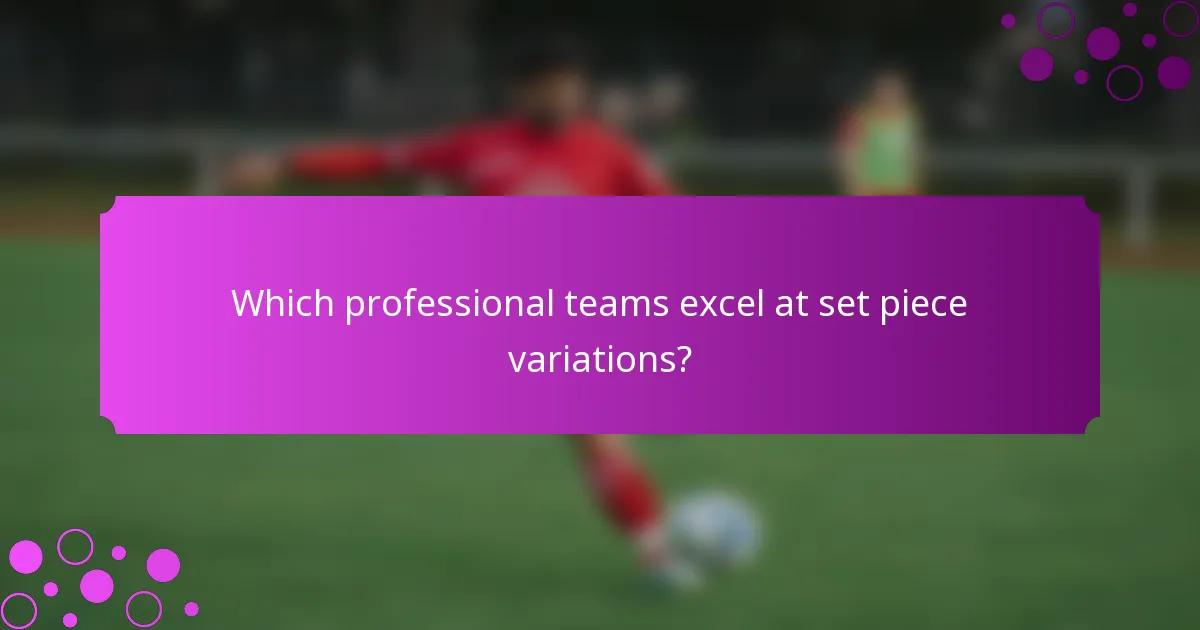 Which professional teams excel at set piece variations?